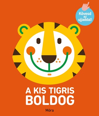 - - A Kis Tigris Boldog - Kvesd Az Ujjaddal!