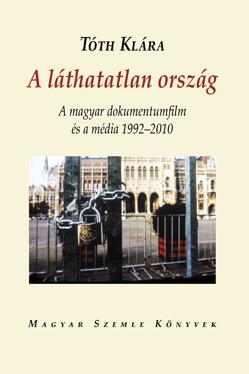 TTH KLRA - A LTHATATLAN ORSZG - A MAGYAR DOKUMENTUMFILM S A MDIA 1992-2010