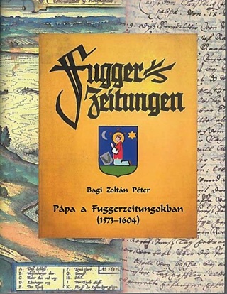 Bagi Zoltn Pter - Ppa A Fuggerzeitungokban (1573-1604)