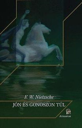 F.W. Nietzsche - Jn s Gonoszon Tl
