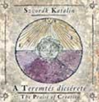 Szvork Katalin - A Teremts Dcsrete - The Praise Of Creation - Cd-Vel