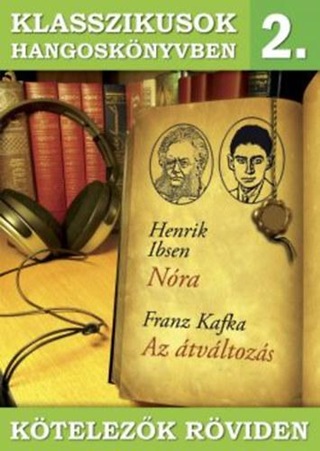 Kafka Ibsen - Klasszikusok Hangosknyvben 2. - Ktelezk Rviden
