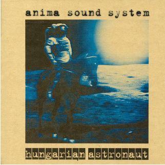 ANIMA SOUND SYSTEM - HUNGARIAN ASTRONAUT (20TH ANNIVERSARY) - CD -