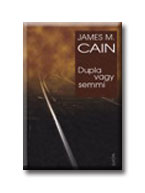 James M. Cain - Dupla Vagy Semmi