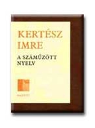 Kertsz Imre - A Szmztt Nyelv (Hsg) -