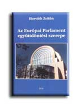 Horvth Zoltn - Az Eurpai Parlament Egyttdntsi Szerepe