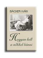 Bacher Ivn - Hogyan Kell A Nkkel Bnni