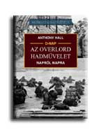 Anthony Hall - Az Overlord Hadmvelet Naprl Napra - 20. Szzadi Hadtrtnet -