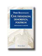 Pierre Rosanvallon - Civil Trsadalom, Demokrcia, Politikum - Trtnelmek s Elmletek