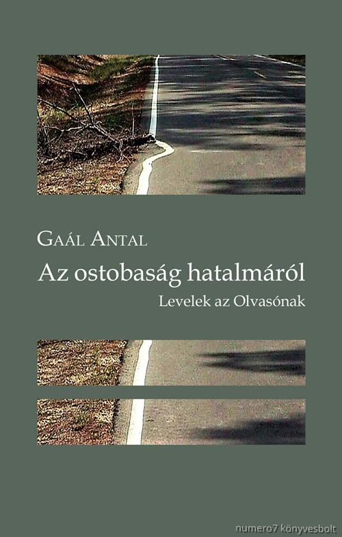 Gal Antal - Az Ostobasg Hatalmrl. Levelek Az Olvasnak