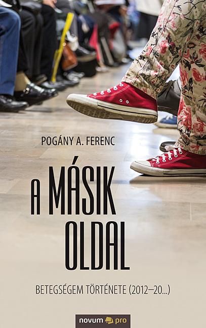Pogny A. Ferenc - A Msik Oldal - Betegsgem Trtnete (2012-20...)