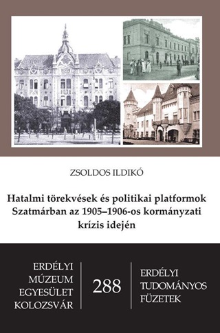 Zsoldos Ildik - Hatalmi Trekvsek s Politikai Platformok Szatmrban Az 19051906-Os Kormnyzat