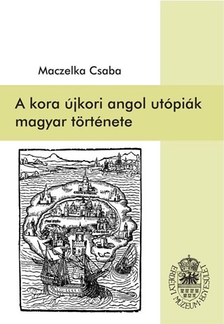 Maczelka Csaba - A Kora jkori Angol Utpik Magyar Trtnete