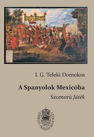 I. G. Teleki Domonkos - A Spanyolok Mexicba - Szomor Jtk