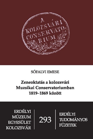 Sfalvi Emese - Zeneoktats A Kolozsvri Muzsikai Conservatoriumban 1819-1869 Kztt