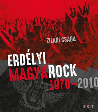 Zilahi Csaba - Erdlyi Magyarock 1970-2010
