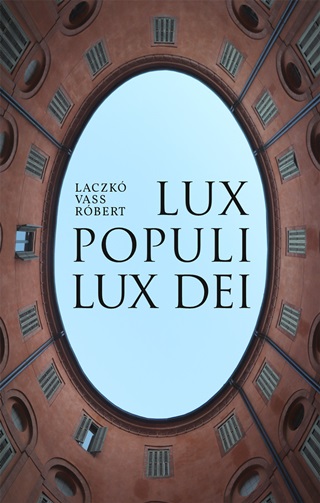 Laczk Vass Rbert - Lux Populi, Lux Dei