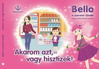 Balajti Mariann - Akarom Azt, Vagy Hisztizek! - Bella, A Szeretet Tndr 1.