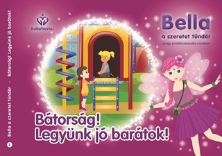 Balajti Mariann - Btorsg! Legynk J Bartok! - Bella, A Szeretet Tndr 3.