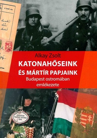 Alkay Zsolt - Katonahseink s Mrtr Papjaink - Budapest Ostromban Emlkezete