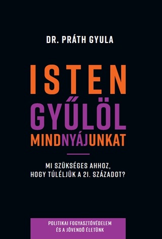 Dr. Prth Gyula - Isten Gyll Mindnyjunkat - Hogyan ljk Tl A 21. Szzadot?