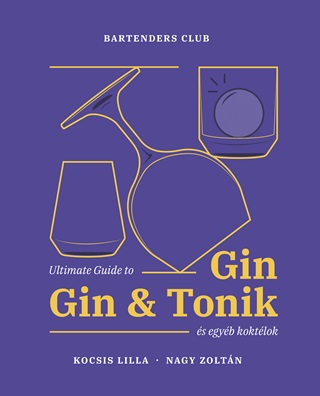 Nagy Zoltn Kocsis Lilla - Ultimate Guide To Gin, Gin&Tonik s Egyb Koktlok