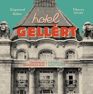 Zsigmond Gbor  Tiborcz Istvn - Hotel Gellrt - Trtnelmi Vendgjszakk