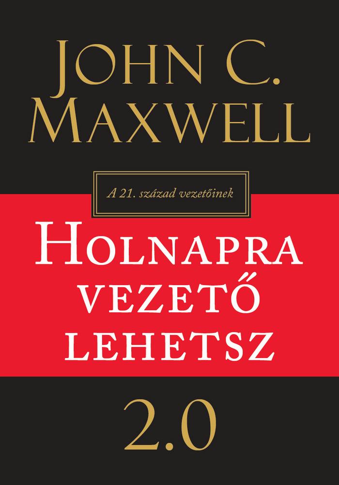 MAXWELL, JOHN C. - HOLNAPRA VEZET LEHETSZ 2.0