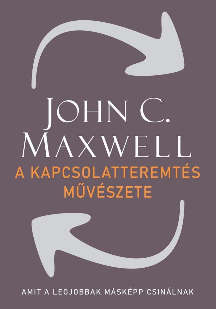 MAXWELL, JOHN C. - A KAPCSOLATTEREMTS MVSZETE