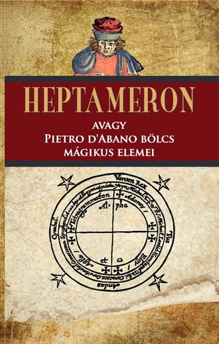 Fraternitas Mercurii Hermetis[Szerk.] - Heptameron Avagy Pietro DAbano Blcs Mgikus Elemei