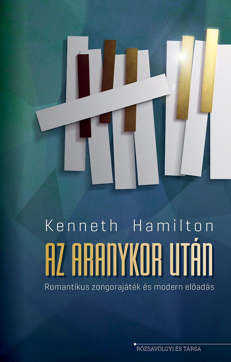 Kenneth Hamilton - Az Aranykor Utn - Romantikus Zongorajtk s Modern Elads