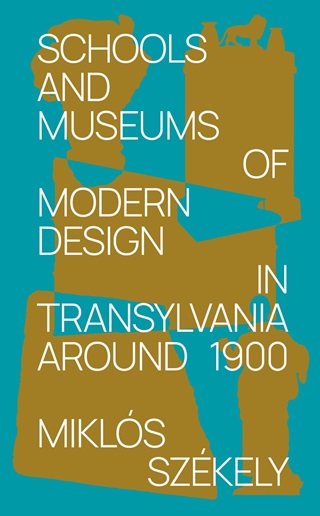Mikls Szkely - Schools And Museums Of Modern Design In Transylvania Around 1900