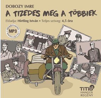 Dobozy Imre - A Tizedes Meg A Tbbiek - Hangosknyv