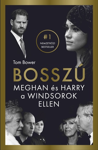 Tom Bower - Bossz - Meghan s Harry A Windsorok Ellen