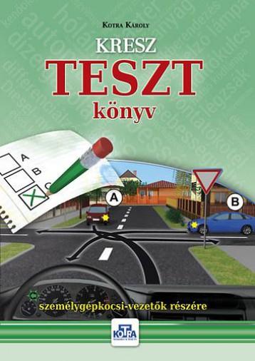 Kotra Kroly - Kresz Teszt Knyv Szemlygpkocsi-Vezetk Rszre 2023