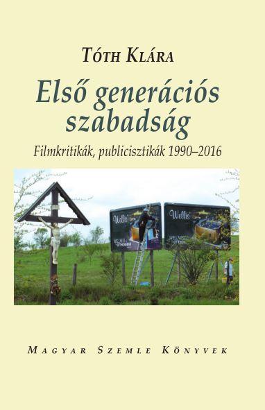 Tth Klra - Els Genercis Szabadsg - Filmkritikk, Publicisztikk 1990-2016