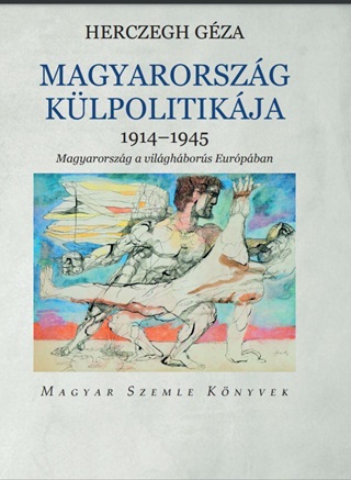 Hercegh Gza - Magyarorszg Klpolitikja 1914-1945