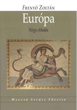 Freny Zoltn - Eurpa - Ngy Elads (Magyar Szemle Fzetek)