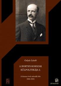GULYS LSZL - A HORTHY-KORSZAK KLPOLITIKJA 2. - A HSZAS VEK MSODIK FELE 1924-1931