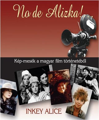 Inkey Alice - No De Alizka! ... - Kp-Mesk A Magyar Film Trtnetbl