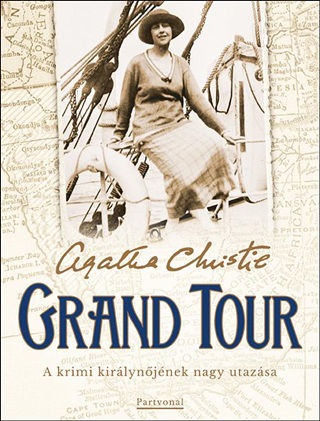 Agatha Christie - Grand Tour - A Krimi Kirlynjnek Nagy Utazsa