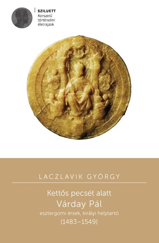 Laczlavik Gyrgy - Ketts Pecst Alatt - Vrday Pl Esztergomi rsek, Kirlyi Helytart (14831549)