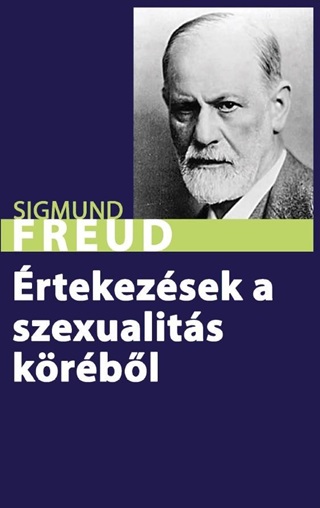 Sigmund Freud - rtekezsek A Szexualits Krbl