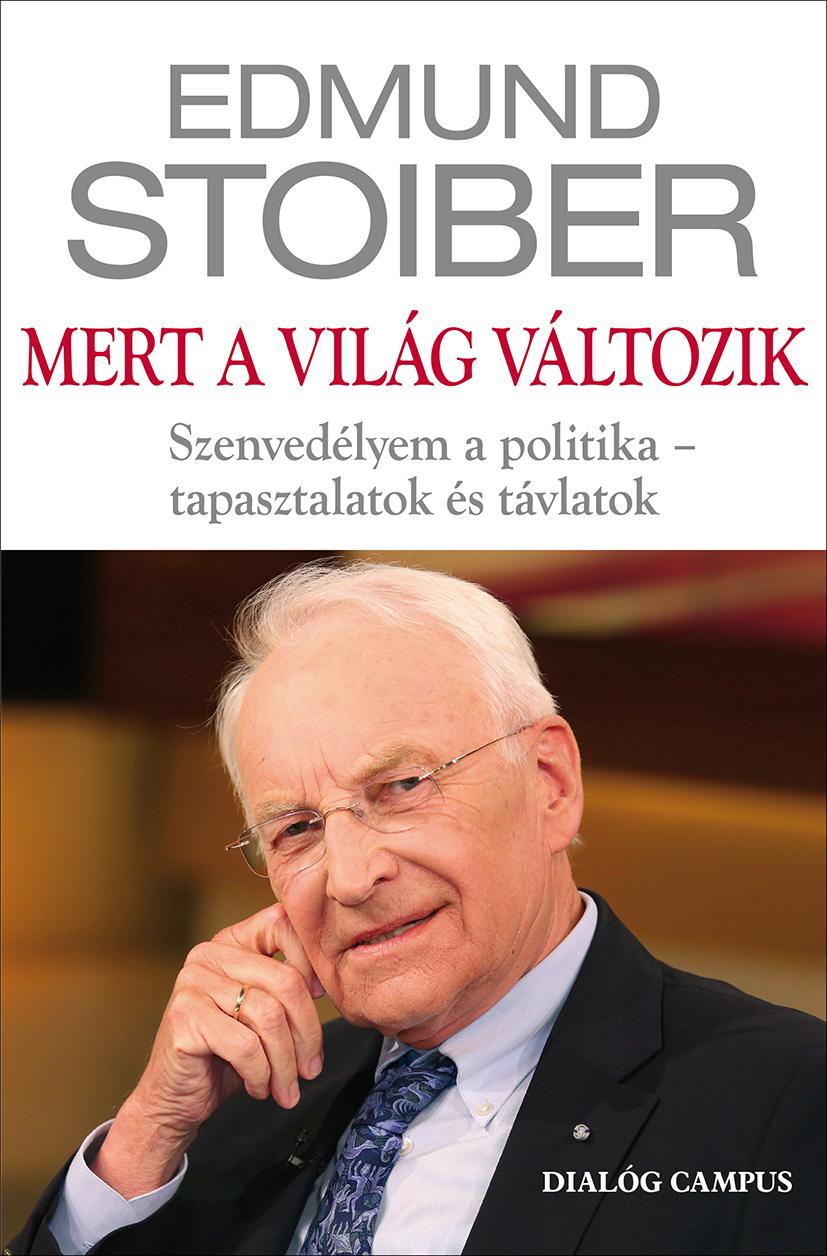 Edmund Stoiber - Mert A Vilg Vltozik - Szenvedlyem A Politika - Tapasztalatok s Tvlatok