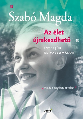 Szab Magda - Az let jrakezdhet - Interjk s Vallomsok - kh 2019