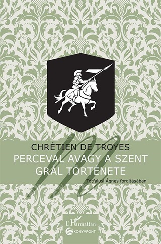 Chrtien De Troyes - Perceval Avagy A Szent Grl Trtnete