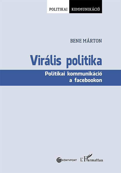 BENE MRTON - VIRLIS POLITIKA - POLITIKAI KOMMUNIKCI A FACEBOOKON