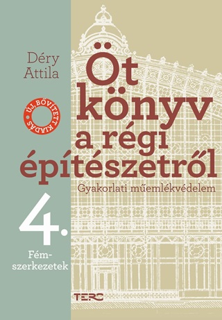 Dry Attila - t Knyv A Rgi ptszetrl 4. - Fmszerkezetek - j, Bvtett Kiads