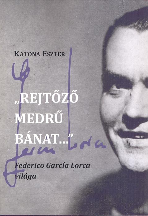 Katona Eszter - Rejtz Medr Bnat - Federico Garca Lorca Vilga