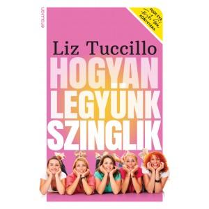 Liz Tuccillo - Hogyan Legynk Szinglik